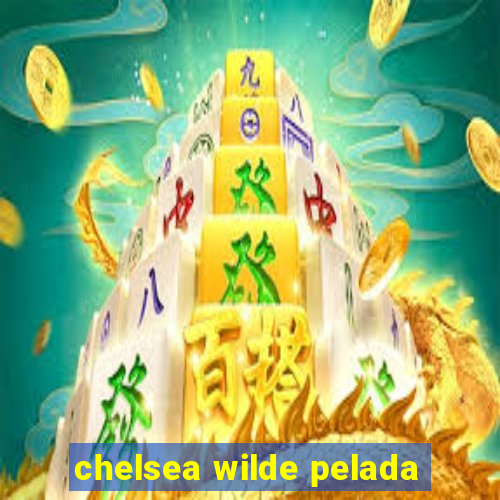 chelsea wilde pelada